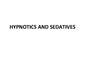 HYPNOTICS AND SEDATIVES SEDATIVES reduce anxiety and exert