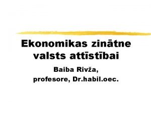 Ekonomikas zintne valsts attstbai Baiba Riva profesore Dr