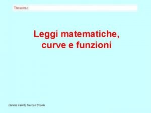 Leggi matematiche curve e funzioni Daniela Valenti Treccani