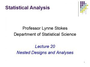Statistical Analysis Professor Lynne Stokes Department of Statistical