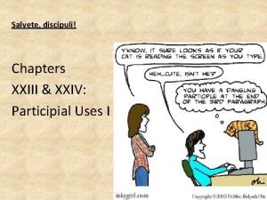 Salvete discipuli Chapters XXIII XXIV Participial Uses I