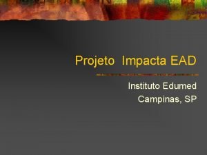 Projeto Impacta EAD Instituto Edumed Campinas SP Objetivos