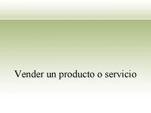 Vender un producto o servicio Introduccin Presntese brevemente