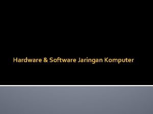 Hardware dan software jaringan komputer