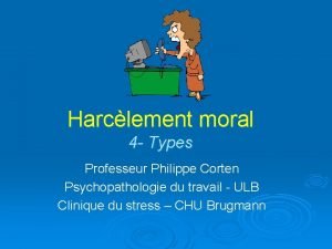 Harclement moral 4 Types Professeur Philippe Corten Psychopathologie