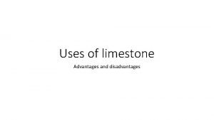 Advantages and disadvantages of limestone