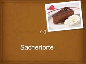 Sachertorte Ako sa to vetko zaalo Tto kolov