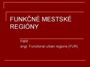 FUNKN MESTSK REGINY FMR angl Functional urban regions