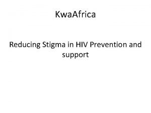 Kwa Africa Reducing Stigma in HIV Prevention and