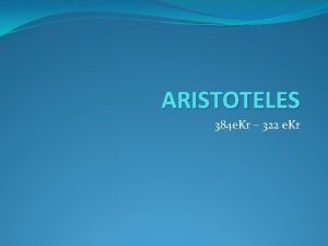 ARISTOTELES 384 e Kr 322 e Kr Elulugu