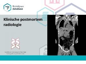 Klinische postmortem radiologie 1 INHOUD Over de richtlijn