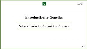 DAS Introduction to Genetics Introduction to Animal Husbandry