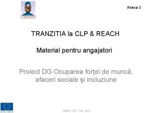 Anexa 3 TRANZITIA la CLP REACH Material pentru