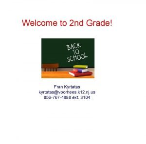 Welcome to 2 nd Grade Fran Kyrtatas kyrtatasvoorhees