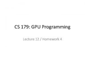 CS 179 GPU Programming Lecture 12 Homework 4