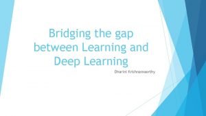 Bridging the gap between Learning and Deep Learning