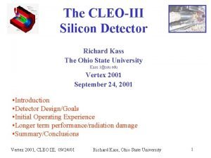 The CLEOIII Silicon Detector Richard Kass The Ohio