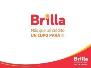 COBERTURA BRILLA Nuestros clientes Brilla estn distribuidos en