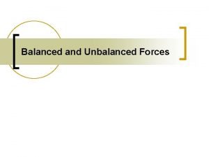 Balanced and Unbalanced Forces What is a force