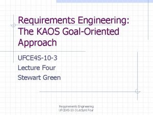 Requirements Engineering The KAOS GoalOriented Approach UFCE 4