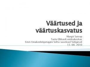 Vrtused ja vrtuskasvatus Margit Sutrop Tartu likooli eetikakeskus