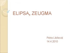 ELIPSA ZEUGMA Petra Libkov 14 4 2010 ELIPSA