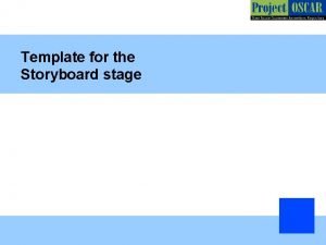 Template for the Storyboard stage General Instructions The