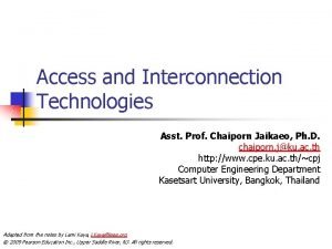 Access and Interconnection Technologies Asst Prof Chaiporn Jaikaeo