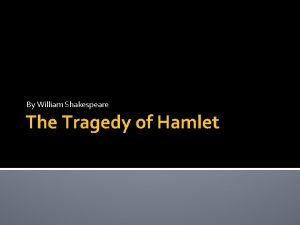 By William Shakespeare The Tragedy of Hamlet All