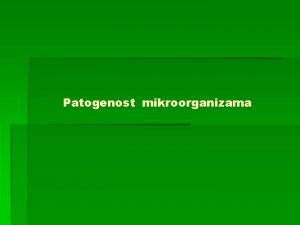 Patogenost mikroorganizama Pitanja ta predstavlja patogenost mikroorganizama ta