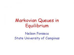 Markovian Queues in Equilibrium Nelson Fonseca State University