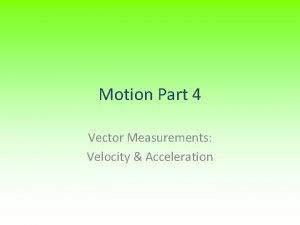 Motion Part 4 Vector Measurements Velocity Acceleration Velocity