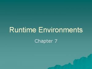 Runtime Environments Chapter 7 Support of Execution Activation