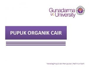 PUPUK ORGANIK CAIR Teknologi Pupuk dan Pemupukan Ratih