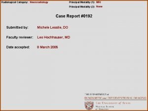 Radiological Category Neuroradiology Principal Modality 1 MRI Principal