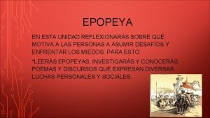 EPOPEYA EN ESTA UNIDAD REFLEXIONARS SOBRE QU MOTIVA