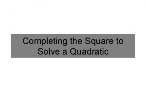Completing the Square to Solve a Quadratic Completing