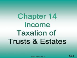 2008 Prentice Hall Inc 14 1 INCOME TAXATION