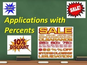 Applications with Percents Applications with Percents Objective 7