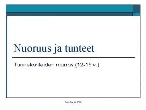 Nuoruus ja tunteet Tunnekohteiden murros 12 15 v