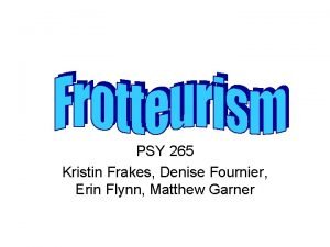 PSY 265 Kristin Frakes Denise Fournier Erin Flynn