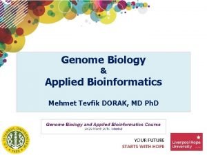 Genome Biology Applied Bioinformatics Mehmet Tevfik DORAK MD
