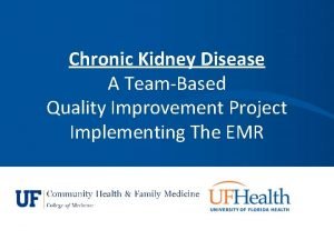 Chronic Kidney Disease A TeamBased Quality Improvement Project