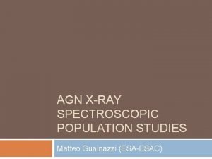 AGN XRAY SPECTROSCOPIC POPULATION STUDIES Matteo Guainazzi ESAESAC