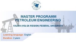 MASTER PROGRAMM PETROLEUM ENGINEERING KAZAN VOLGA REGION FEDERAL