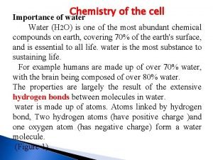 Chemistry of the cell Importance of water Water