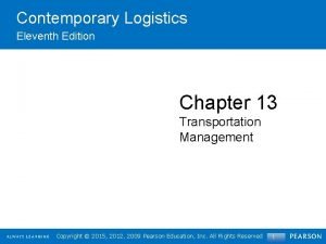 Contemporary Logistics Eleventh Edition Chapter 13 Transportation Management