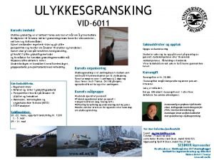 ULYKKESGRANSKING VID6011 Kursets innhold Ulykkes gransking er et