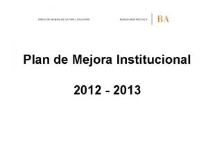 Plan de Mejora Institucional 2012 2013 Fortalecer aspectos