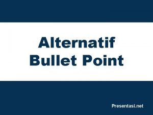 Alternatif Bullet Point Presentasi net 1 Mengubah Bullet